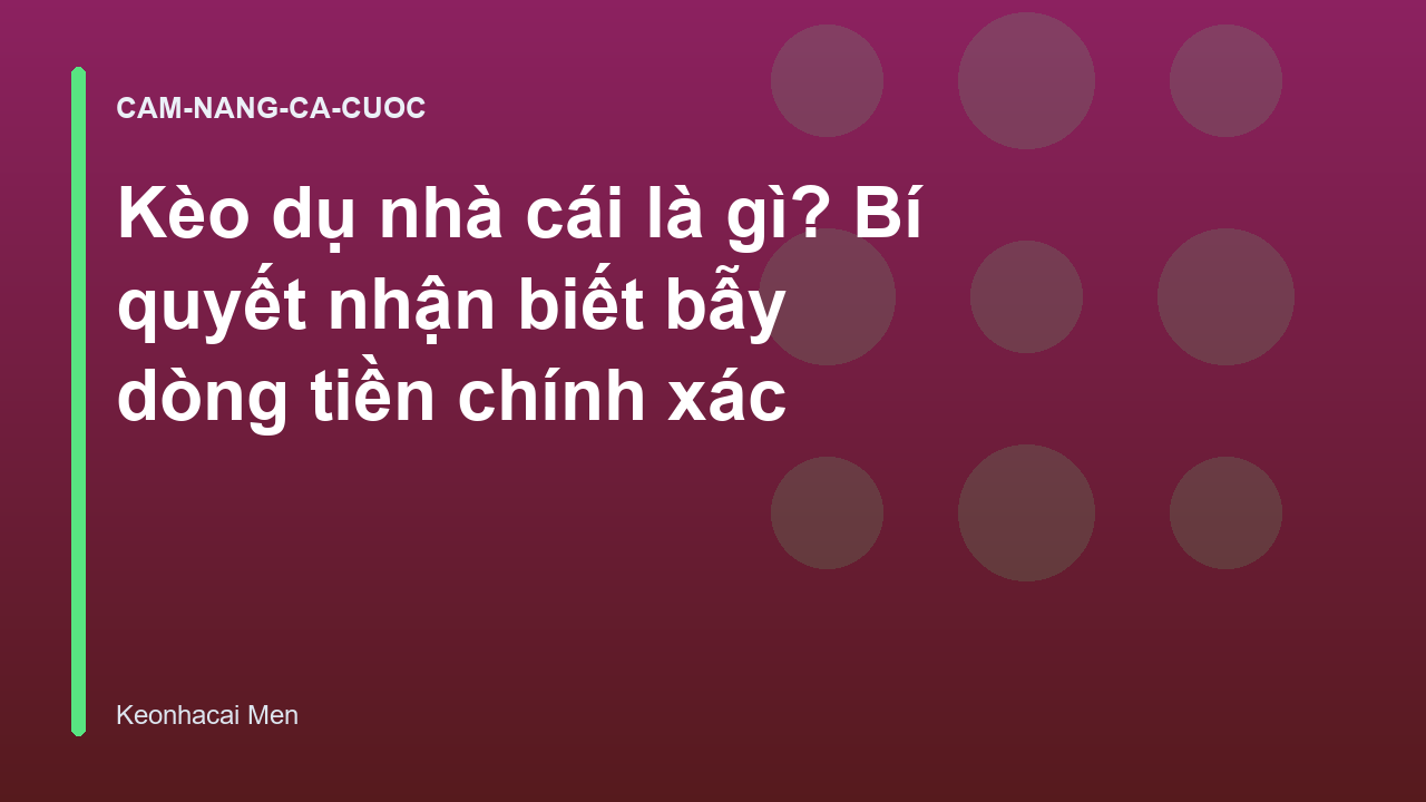 Read more about the article Kèo dụ nhà cái là gì? Bí quyết nhận biết bẫy dòng tiền chính xác