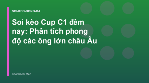 Read more about the article Soi kèo Cup C1 đêm nay: Phân tích phong độ các ông lớn châu Âu